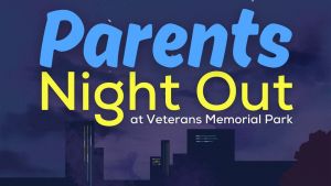 parents night out veterans memorial park.jpg