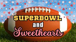superbowl and sweethearts.jpg