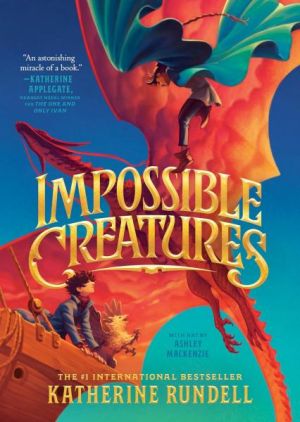 Impossible_Creatures_1_by_Katherine_Rundell.jpg