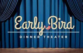 Early Bird Dinner Theater